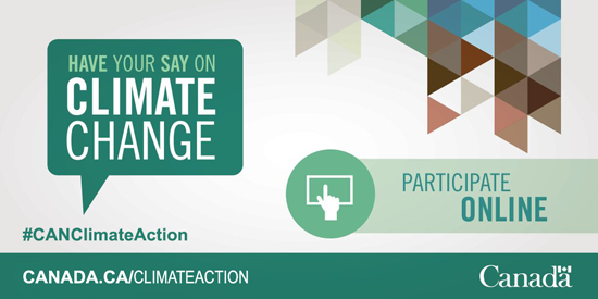 Have your say on climate change online at www.canada.ca/climateaction or use the hashtag #CANClimateAction on social media.